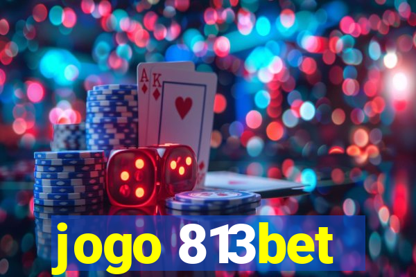 jogo 813bet